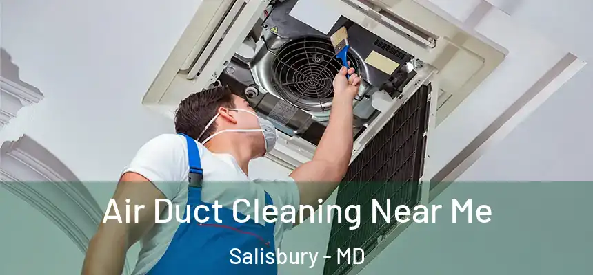 Air Duct Cleaning Near Me Salisbury - MD