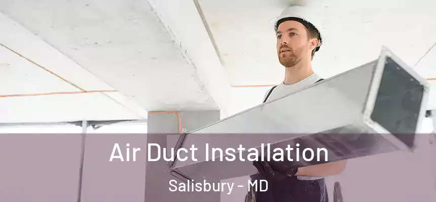  Air Duct Installation Salisbury - MD