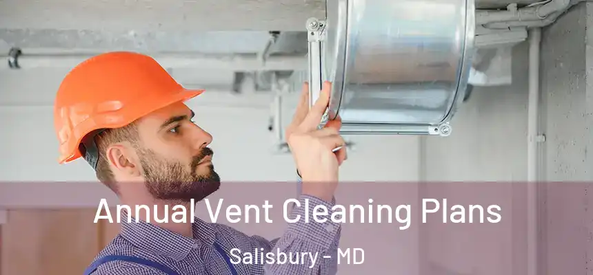  Annual Vent Cleaning Plans Salisbury - MD