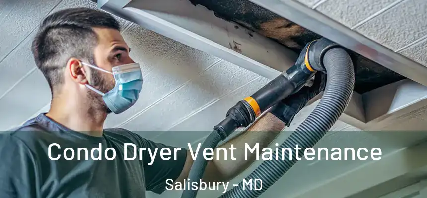  Condo Dryer Vent Maintenance Salisbury - MD
