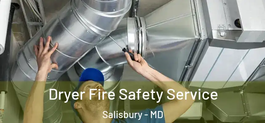 Dryer Fire Safety Service Salisbury - MD