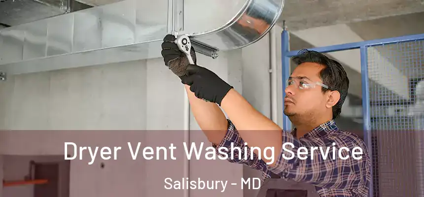 Dryer Vent Washing Service Salisbury - MD