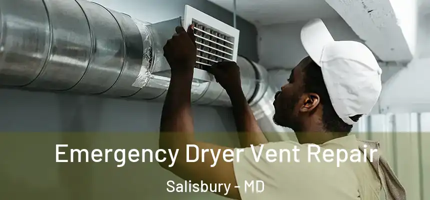 Emergency Dryer Vent Repair Salisbury - MD