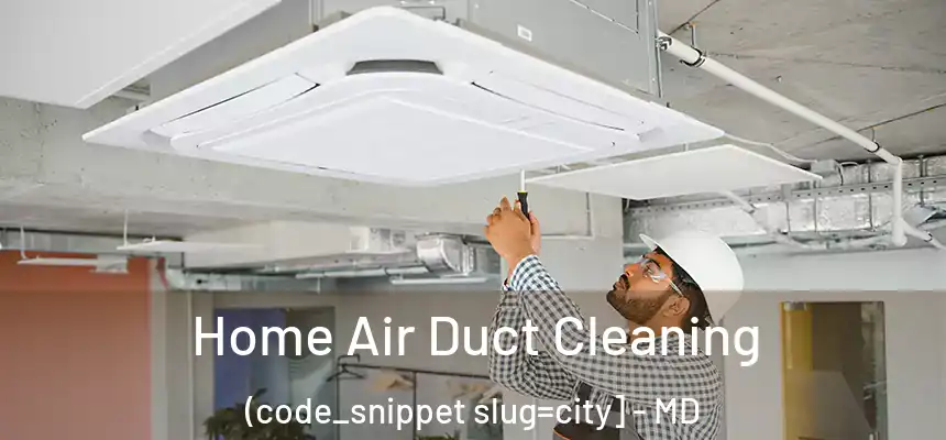 Home Air Duct Cleaning (code_snippet slug=city] - MD