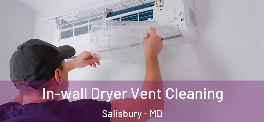  In-wall Dryer Vent Cleaning Salisbury - MD