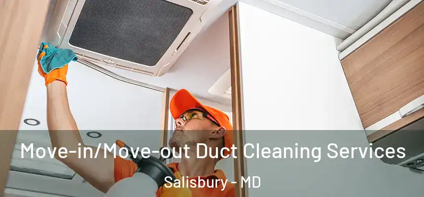  Move-in/Move-out Duct Cleaning Services Salisbury - MD