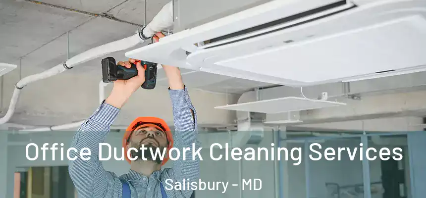  Office Ductwork Cleaning Services Salisbury - MD