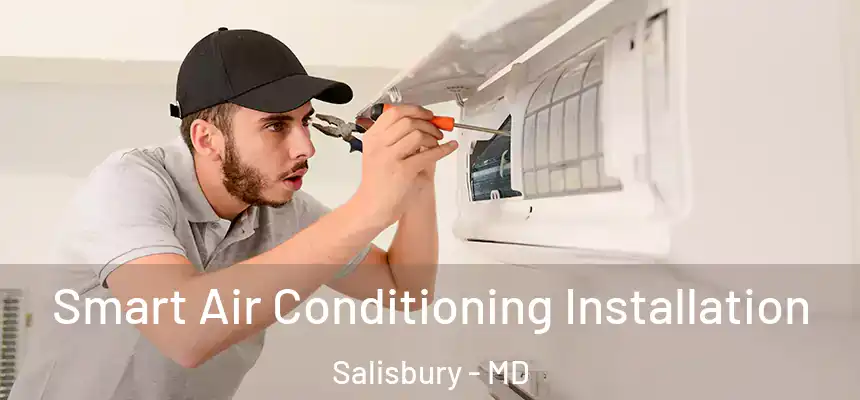 Smart Air Conditioning Installation Salisbury - MD