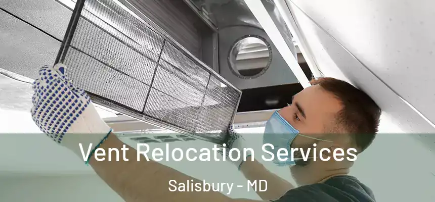  Vent Relocation Services Salisbury - MD