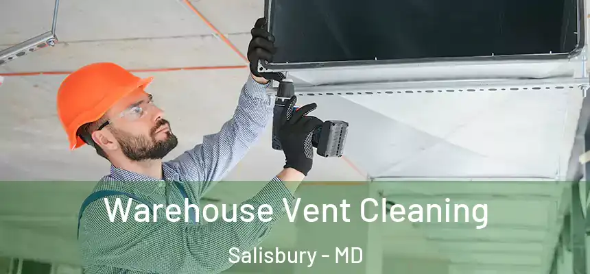 Warehouse Vent Cleaning Salisbury - MD